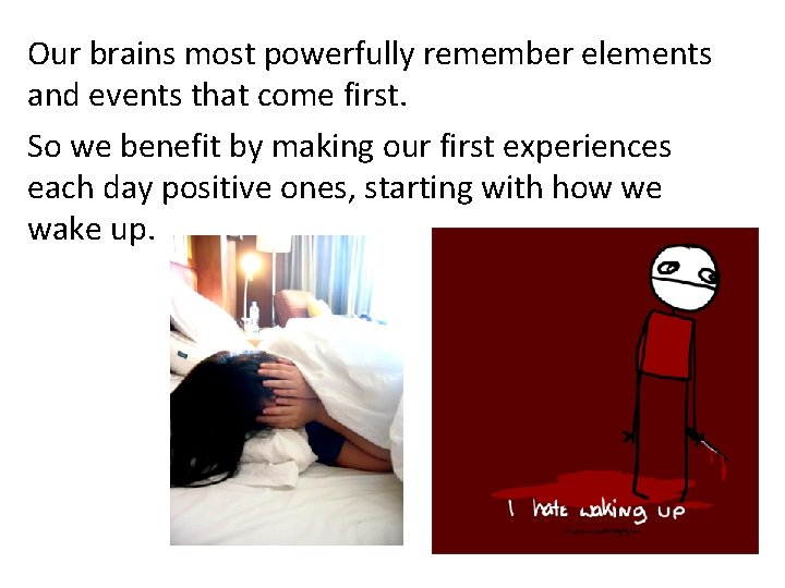 Our brains most powerfully remember elements and events that come first. So we benefit