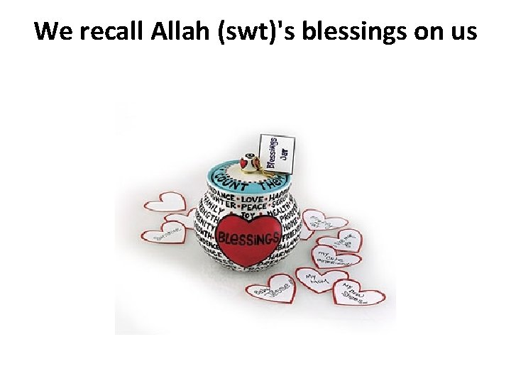 We recall Allah (swt)'s blessings on us 