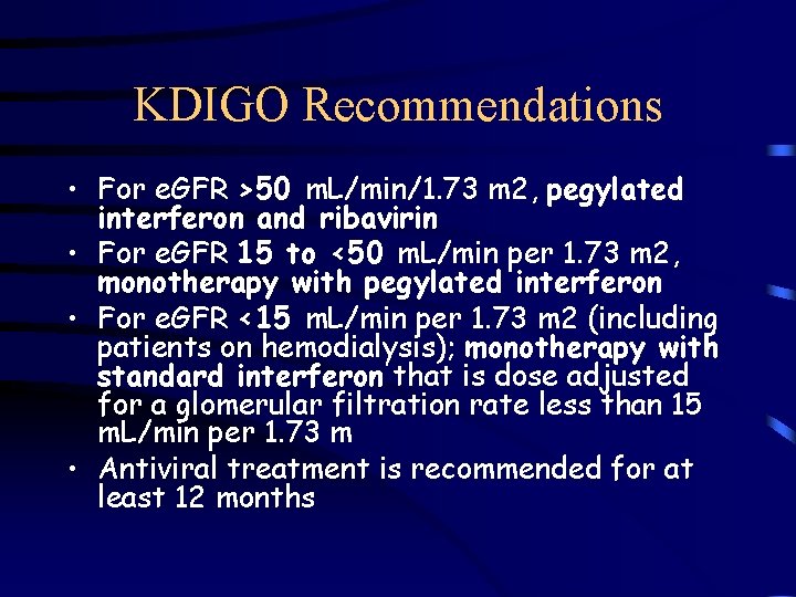 KDIGO Recommendations • For e. GFR >50 m. L/min/1. 73 m 2, pegylated interferon
