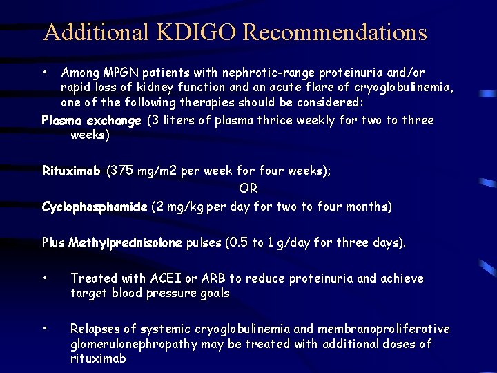 Additional KDIGO Recommendations • Among MPGN patients with nephrotic-range proteinuria and/or rapid loss of