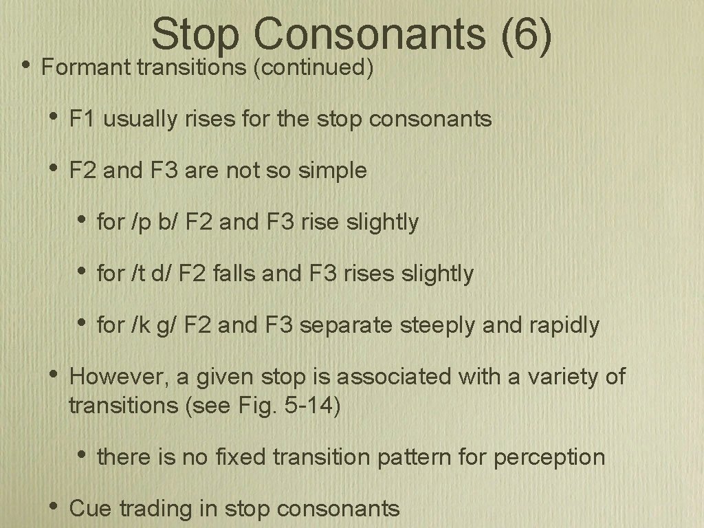  • Stop Consonants (6) Formant transitions (continued) • F 1 usually rises for