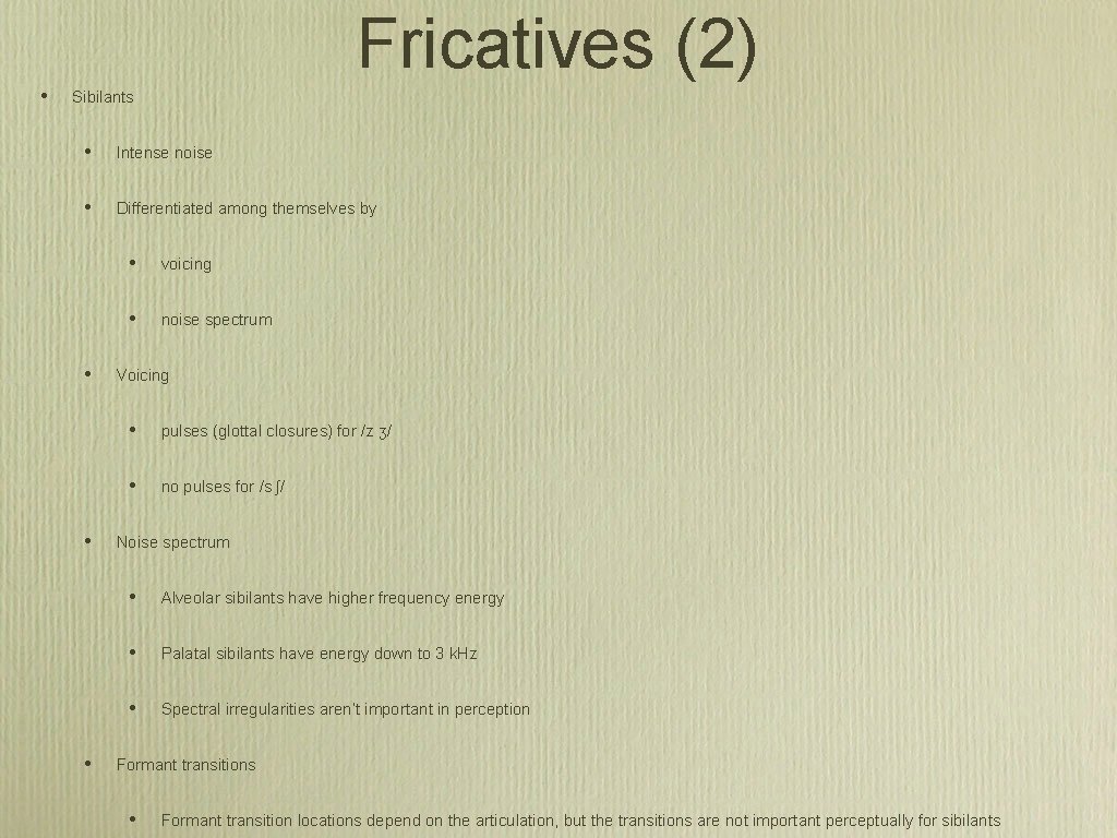 Fricatives (2) • Sibilants • Intense noise • Differentiated among themselves by • •