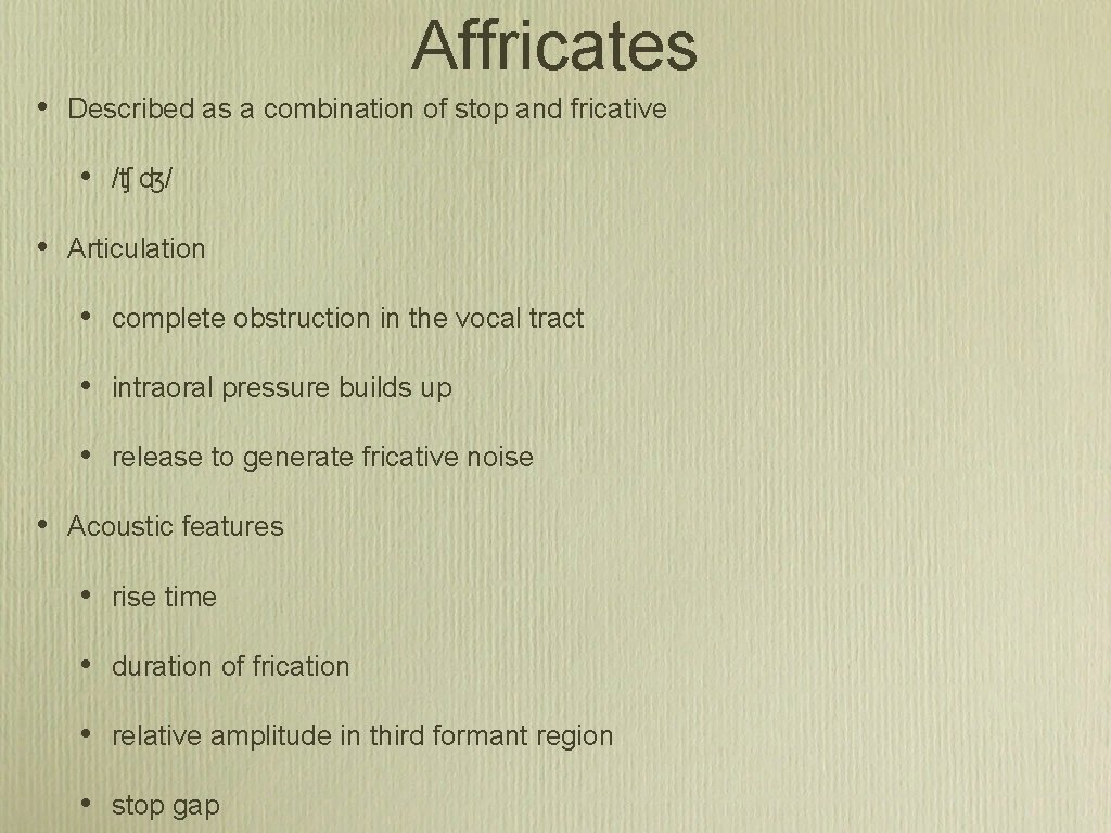Affricates • Described as a combination of stop and fricative • • • /ʧ