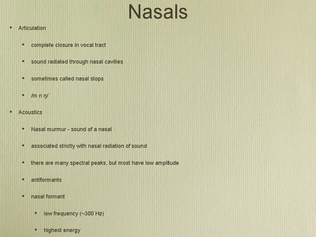 Nasals • • Articulation • complete closure in vocal tract • sound radiated through