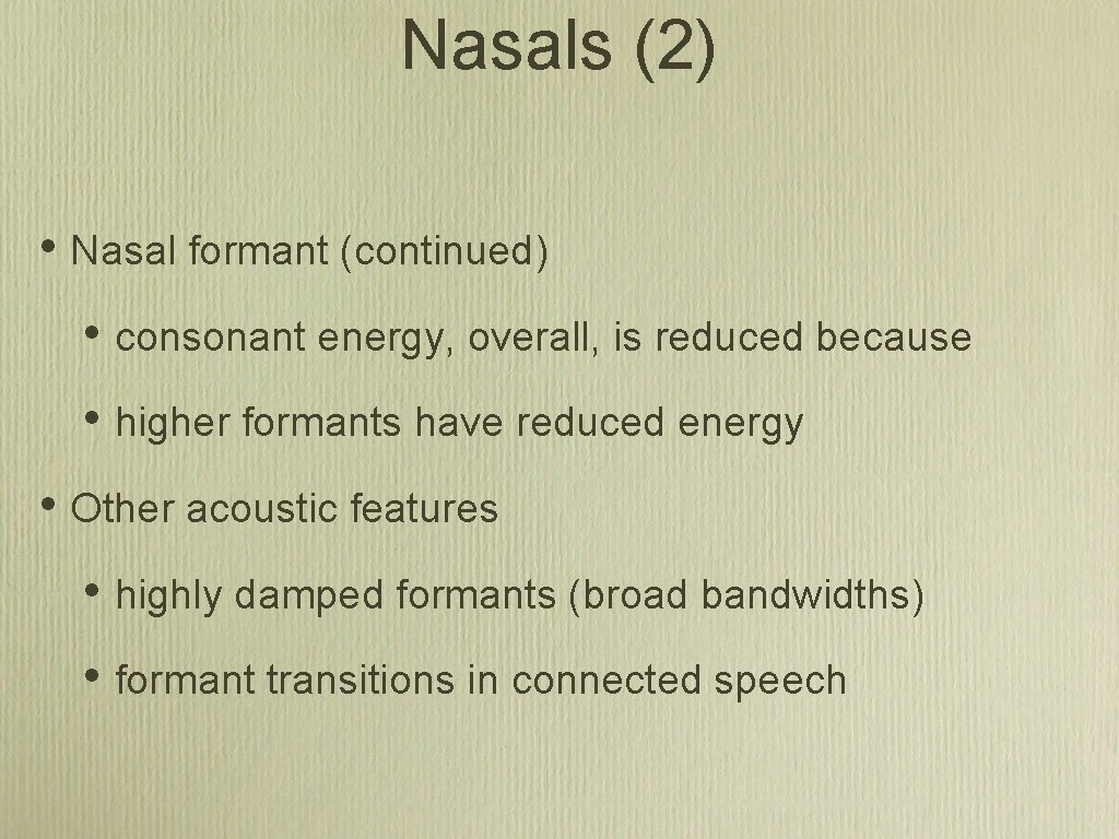 Nasals (2) • Nasal formant (continued) • consonant energy, overall, is reduced because •