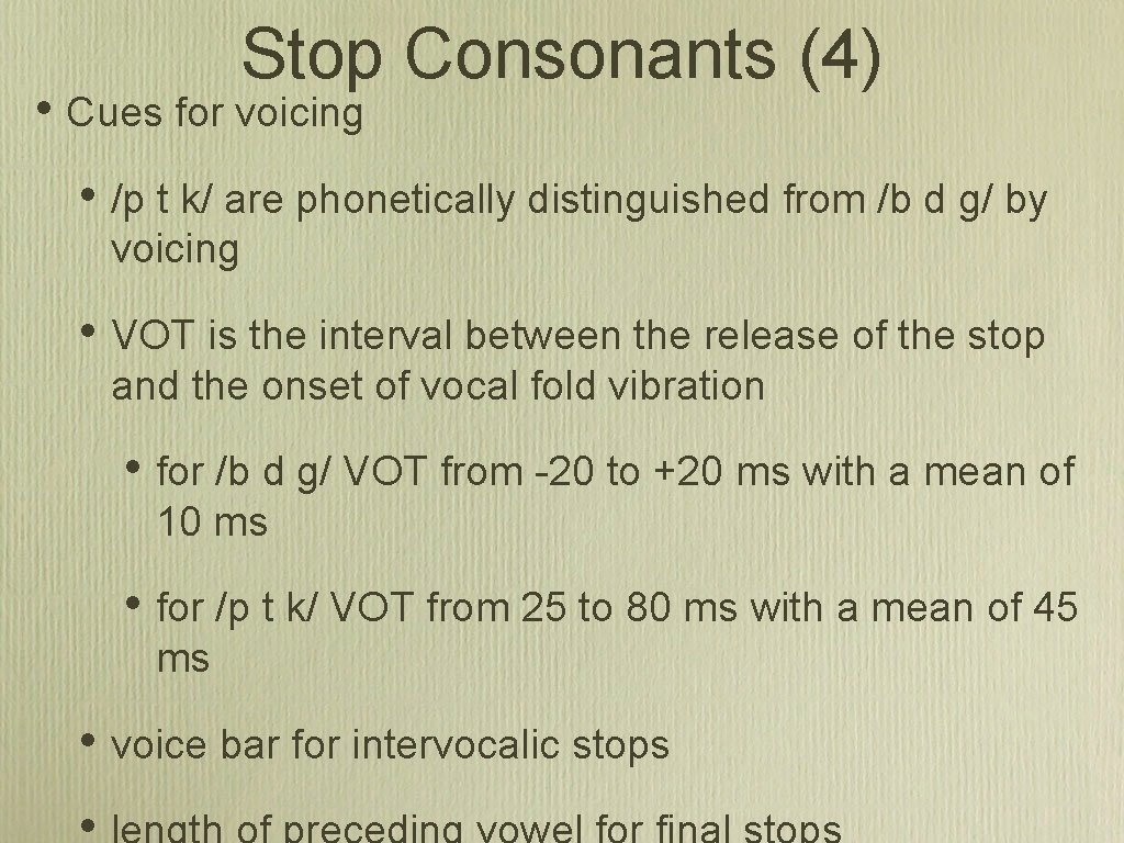 Stop Consonants (4) • Cues for voicing • /p t k/ are phonetically distinguished