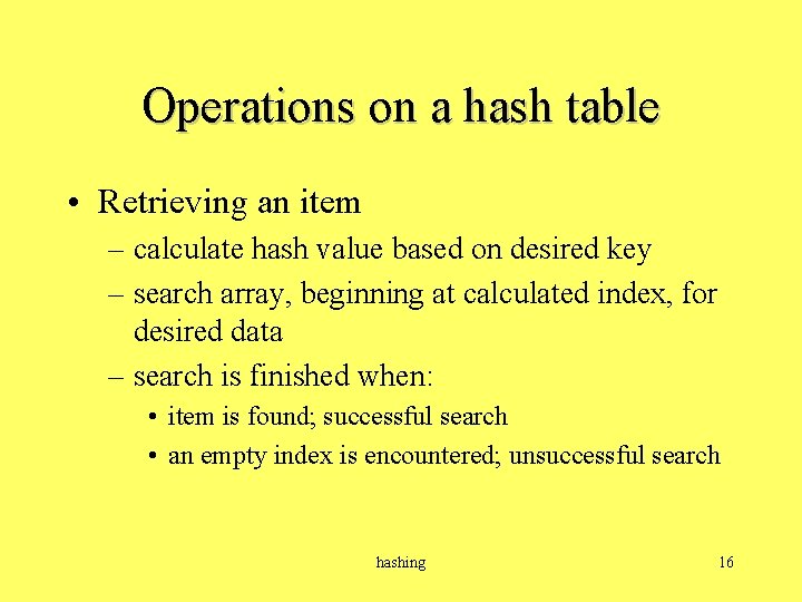 Operations on a hash table • Retrieving an item – calculate hash value based