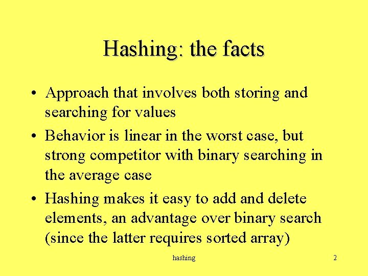 Hashing: the facts • Approach that involves both storing and searching for values •