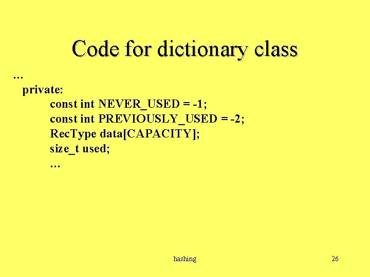 Code for dictionary class … private: const int NEVER_USED = -1; const int PREVIOUSLY_USED