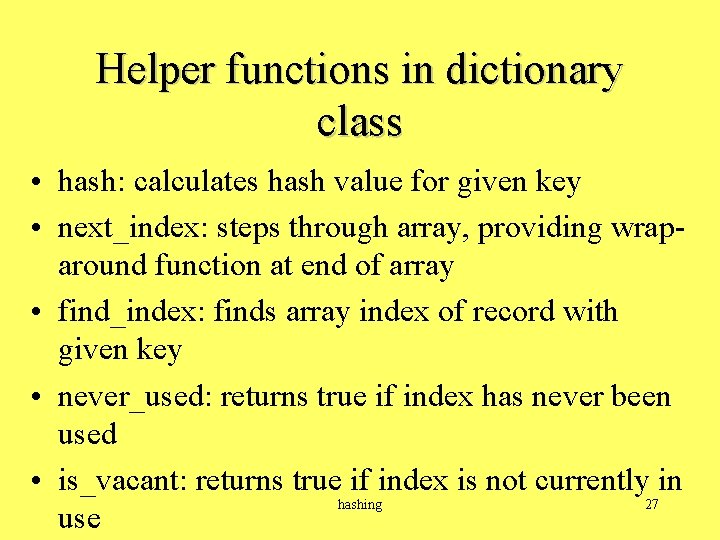 Helper functions in dictionary class • hash: calculates hash value for given key •