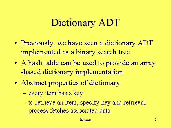 Dictionary ADT • Previously, we have seen a dictionary ADT implemented as a binary