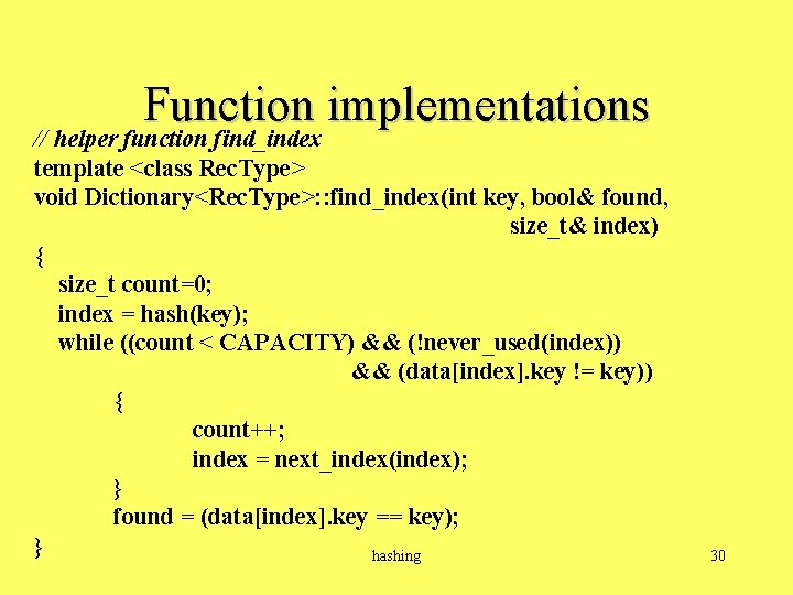 Function implementations // helper function find_index template <class Rec. Type> void Dictionary<Rec. Type>: :