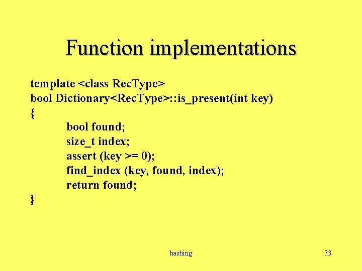 Function implementations template <class Rec. Type> bool Dictionary<Rec. Type>: : is_present(int key) { bool