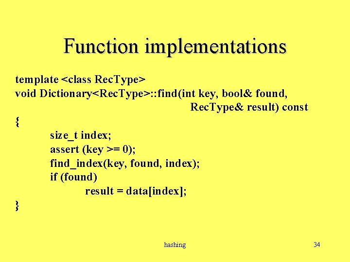 Function implementations template <class Rec. Type> void Dictionary<Rec. Type>: : find(int key, bool& found,