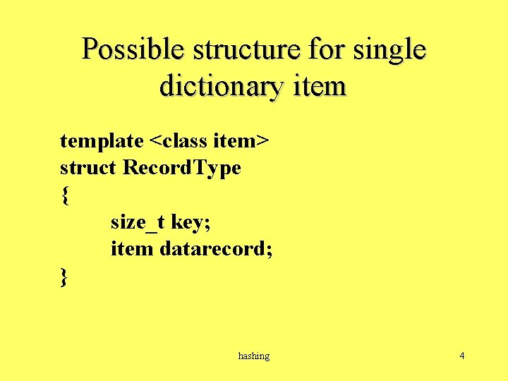 Possible structure for single dictionary item template <class item> struct Record. Type { size_t
