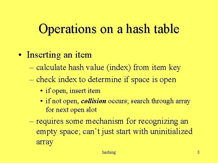 Operations on a hash table • Inserting an item – calculate hash value (index)