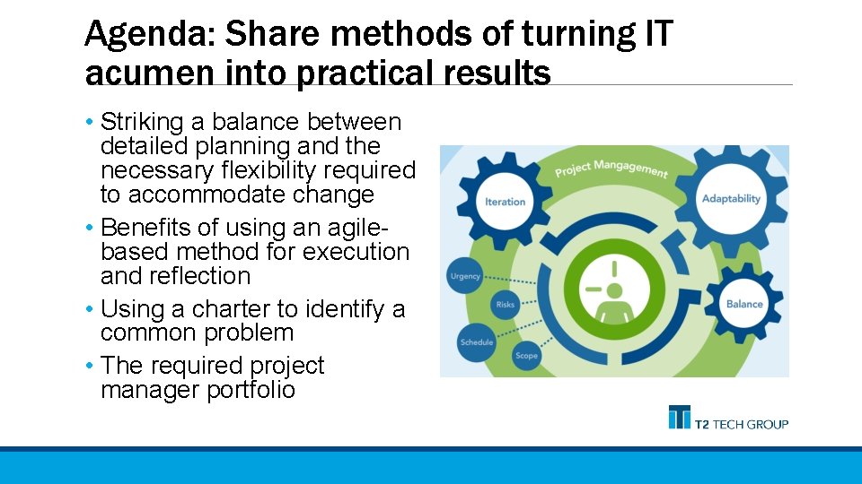 Agenda: Share methods of turning IT acumen into practical results • Striking a balance