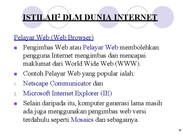 ISTILAH 2 DLM DUNIA INTERNET Pelayar Web (Web Browser) n Pengimbas Web atau Pelayar