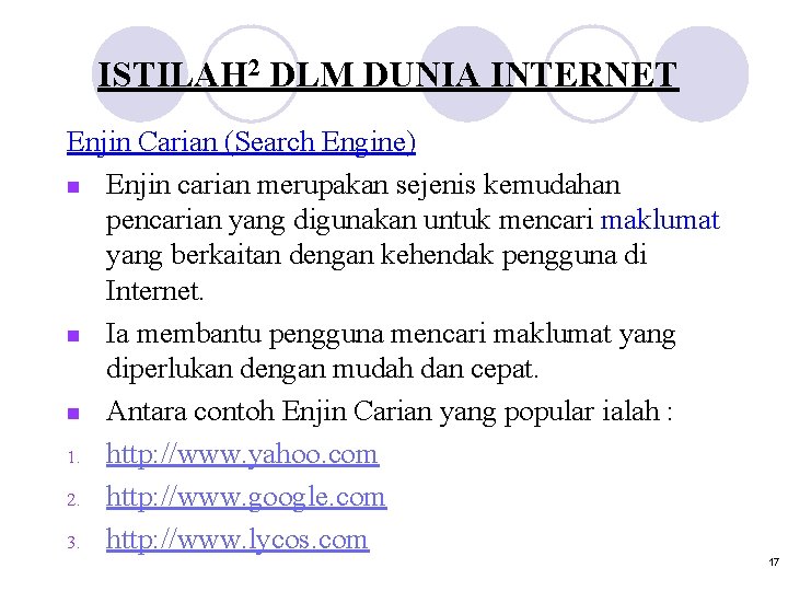 ISTILAH 2 DLM DUNIA INTERNET Enjin Carian (Search Engine) n Enjin carian merupakan sejenis