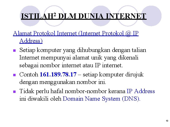 ISTILAH 2 DLM DUNIA INTERNET Alamat Protokol Internet (Internet Protokol @ IP Address) n