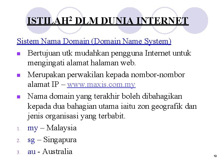 ISTILAH 2 DLM DUNIA INTERNET Sistem Nama Domain (Domain Name System) n Bertujuan utk