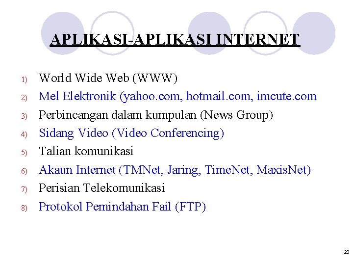 APLIKASI-APLIKASI INTERNET 1) 2) 3) 4) 5) 6) 7) 8) World Wide Web (WWW)