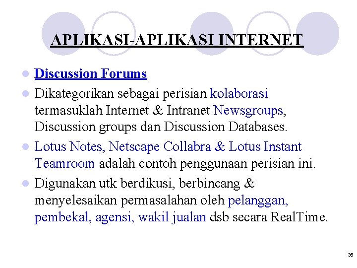 APLIKASI-APLIKASI INTERNET Discussion Forums l Dikategorikan sebagai perisian kolaborasi termasuklah Internet & Intranet Newsgroups,