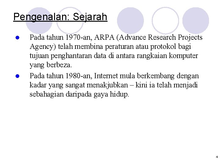 Pengenalan: Sejarah l l Pada tahun 1970 -an, ARPA (Advance Research Projects Agency) telah
