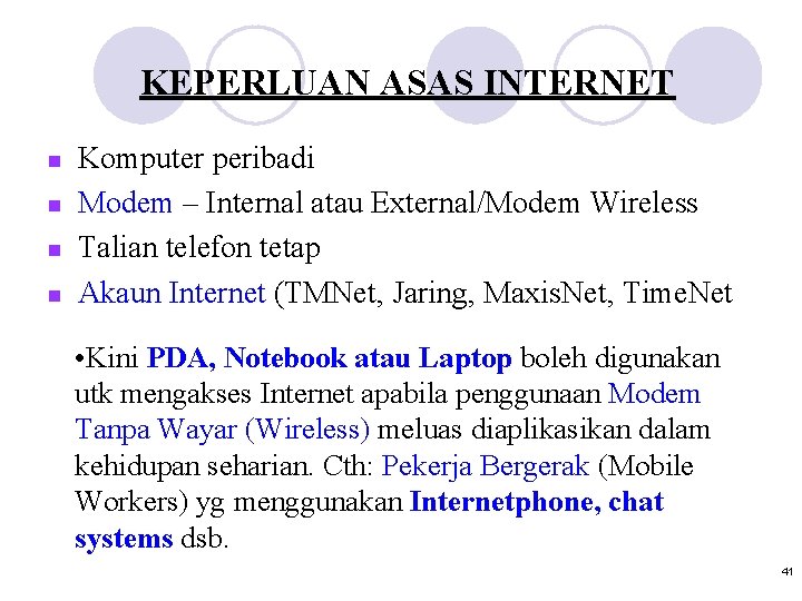 KEPERLUAN ASAS INTERNET n n Komputer peribadi Modem – Internal atau External/Modem Wireless Talian