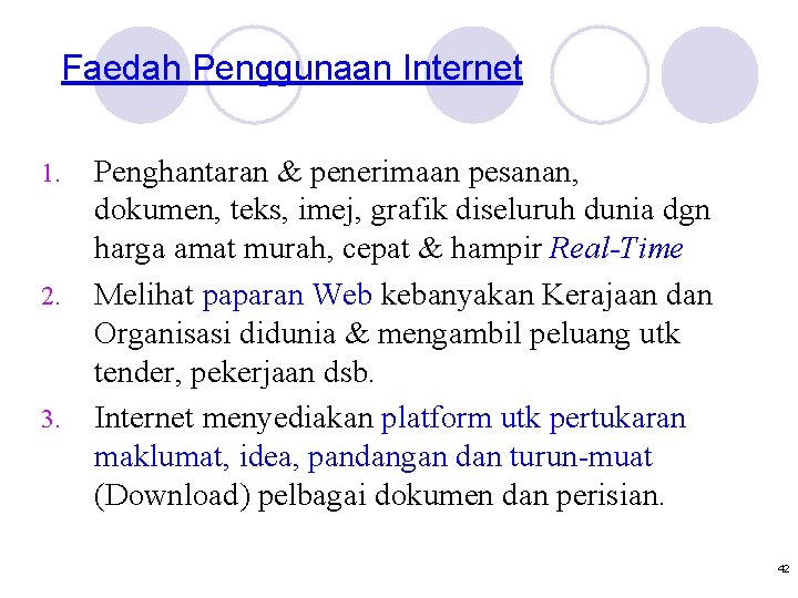 Faedah Penggunaan Internet 1. 2. 3. Penghantaran & penerimaan pesanan, dokumen, teks, imej, grafik