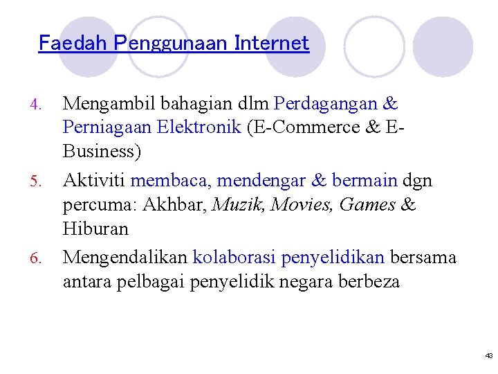 Faedah Penggunaan Internet 4. 5. 6. Mengambil bahagian dlm Perdagangan & Perniagaan Elektronik (E-Commerce