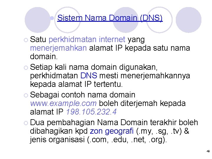 l Sistem Nama Domain (DNS) ¡ Satu perkhidmatan internet yang menerjemahkan alamat IP kepada