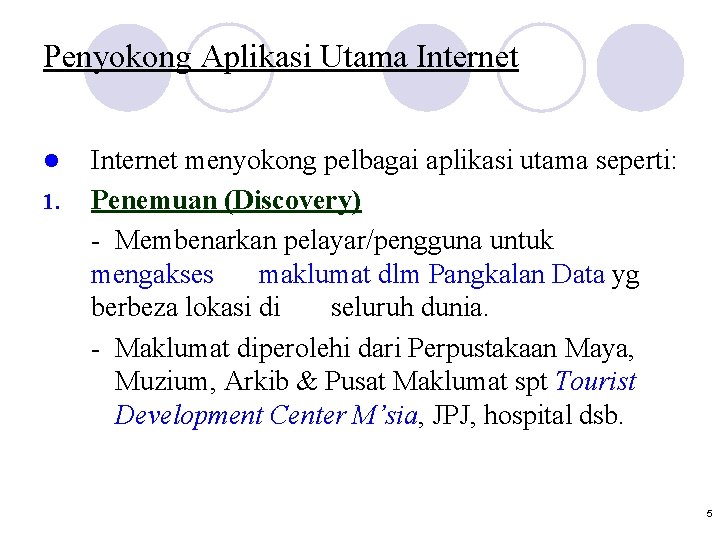 Penyokong Aplikasi Utama Internet l 1. Internet menyokong pelbagai aplikasi utama seperti: Penemuan (Discovery)