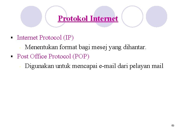 Protokol Internet Protocol (IP) - Menentukan format bagi mesej yang dihantar. § Post Office