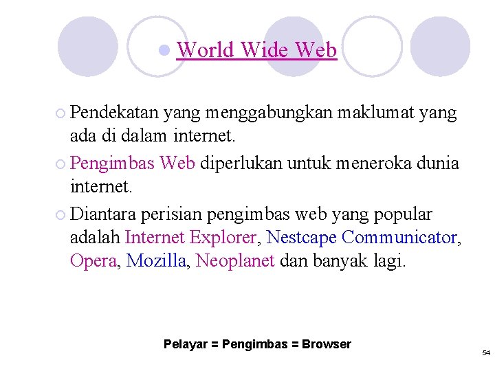 l World Wide Web ¡ Pendekatan yang menggabungkan maklumat yang ada di dalam internet.