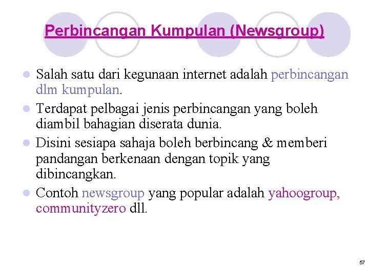 Perbincangan Kumpulan (Newsgroup) Salah satu dari kegunaan internet adalah perbincangan dlm kumpulan. l Terdapat