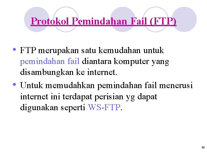 Protokol Pemindahan Fail (FTP) • FTP merupakan satu kemudahan untuk • pemindahan fail diantara