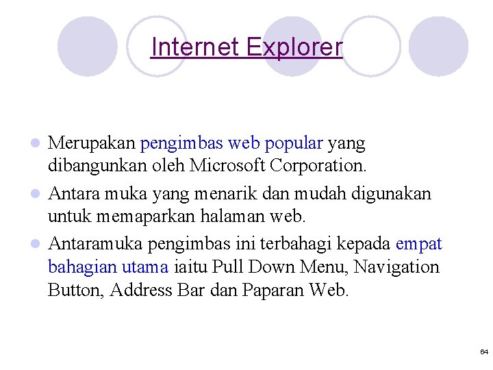 Internet Explorer Merupakan pengimbas web popular yang dibangunkan oleh Microsoft Corporation. l Antara muka