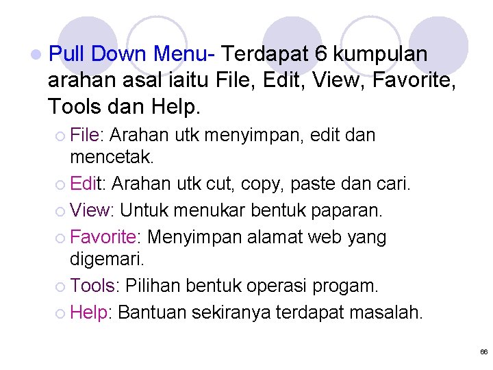 l Pull Down Menu- Terdapat 6 kumpulan arahan asal iaitu File, Edit, View, Favorite,