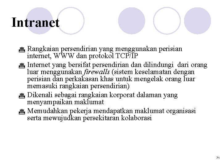 Intranet Rangkaian persendirian yang menggunakan perisian internet, WWW dan protokol TCP/IP G Internet yang