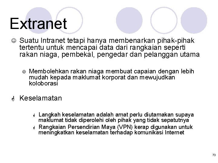 Extranet J Suatu Intranet tetapi hanya membenarkan pihak-pihak tertentu untuk mencapai data dari rangkaian