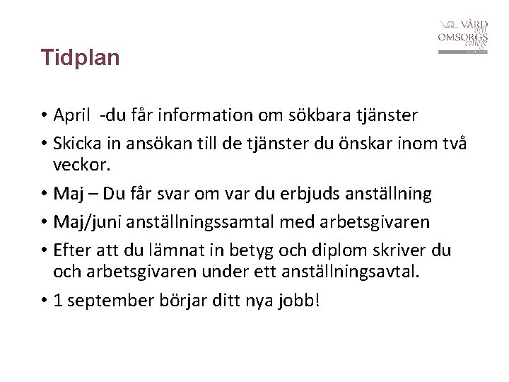 Tidplan • April -du får information om sökbara tjänster • Skicka in ansökan till