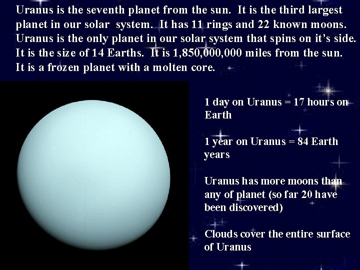 Uranus is the seventh planet from the sun. It is the third largest planet