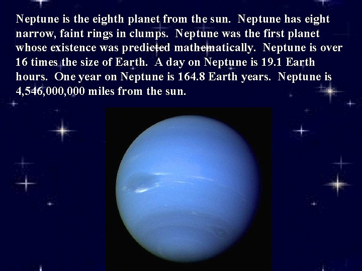 Neptune is the eighth planet from the sun. Neptune has eight narrow, faint rings