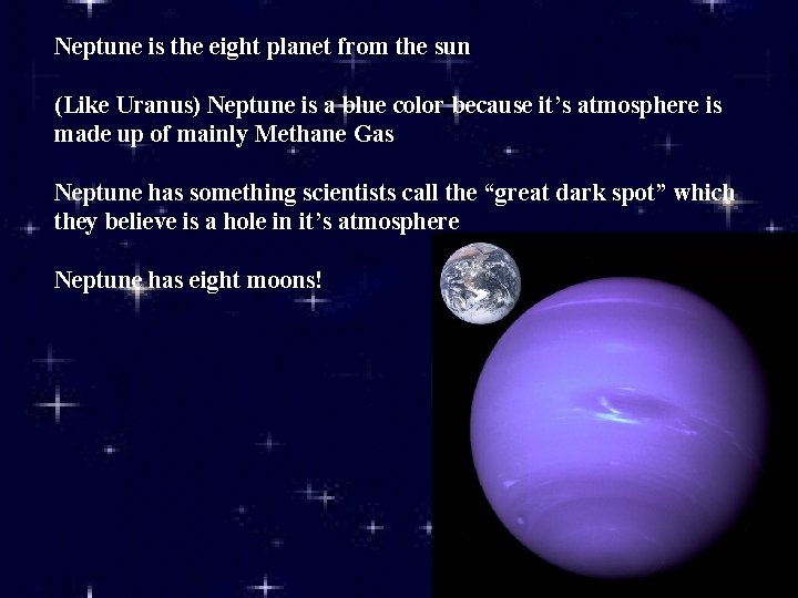 Neptune is the eight planet from the sun (Like Uranus) Neptune is a blue