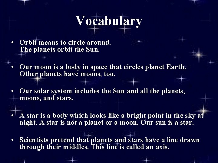 Vocabulary • Orbit means to circle around. The planets orbit the Sun. • Our