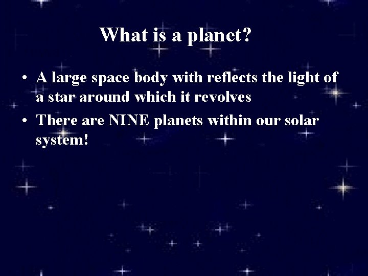 What is a planet? • A large space body with reflects the light of
