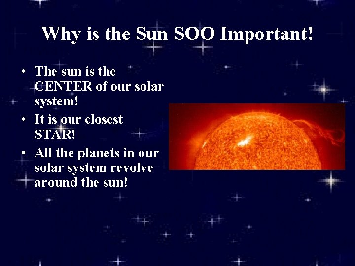 Why is the Sun SOO Important! • The sun is the CENTER of our