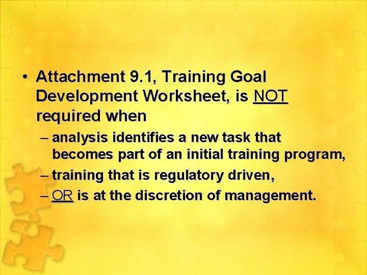  • Attachment 9. 1, Training Goal Development Worksheet, is NOT required when –