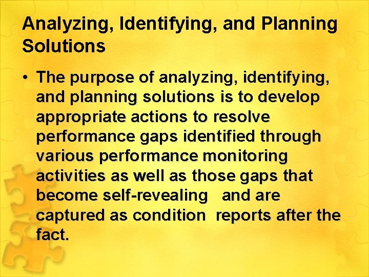 Analyzing, Identifying, and Planning Solutions • The purpose of analyzing, identifying, and planning solutions